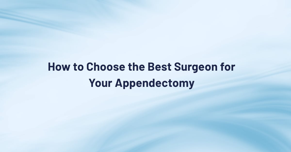 how-to-choose-the-best-surgeon-for-your-appendectomy